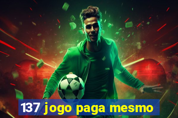 137 jogo paga mesmo